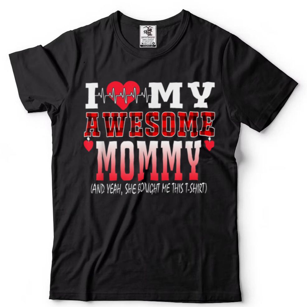 I Love My Awesome Mommy And Yeah She Bought Me This Awesome T Shirt