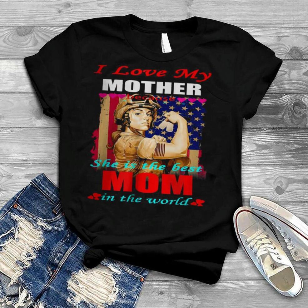 I Love My Morther She Is The Best Mom Shirt