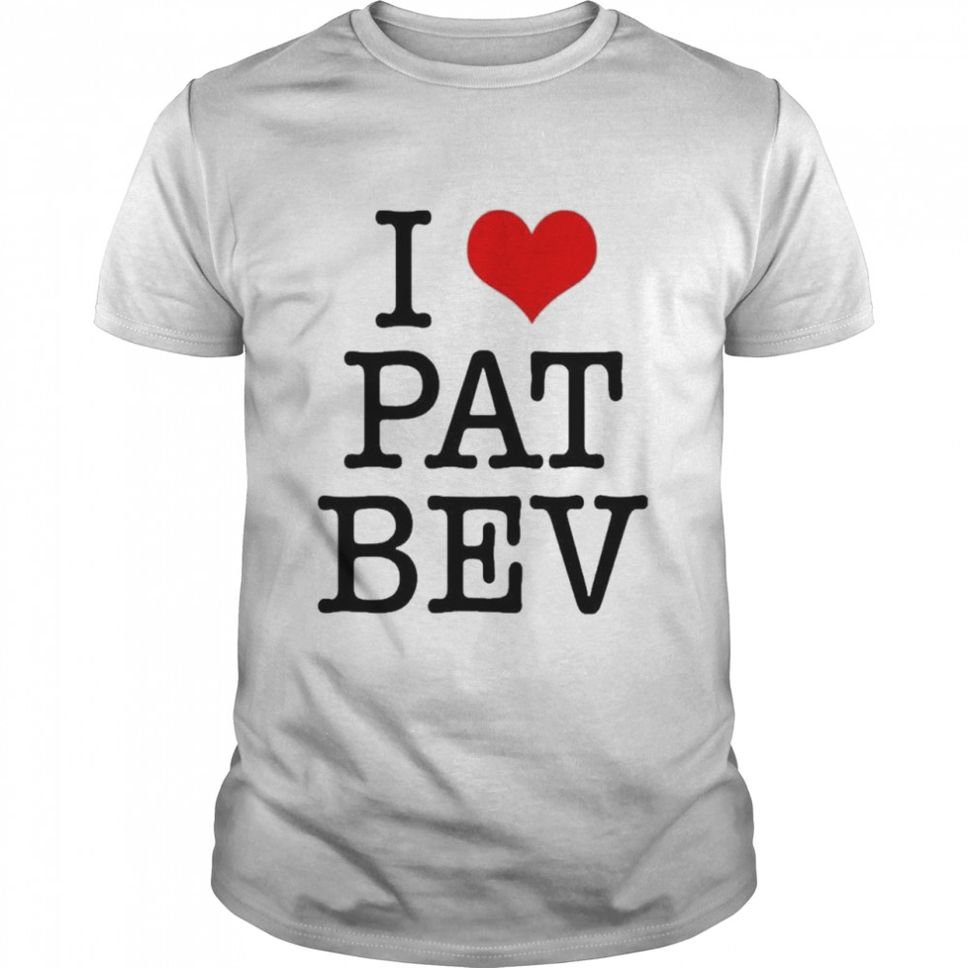 I Love Pat Bev Barstool Sports T Shirt