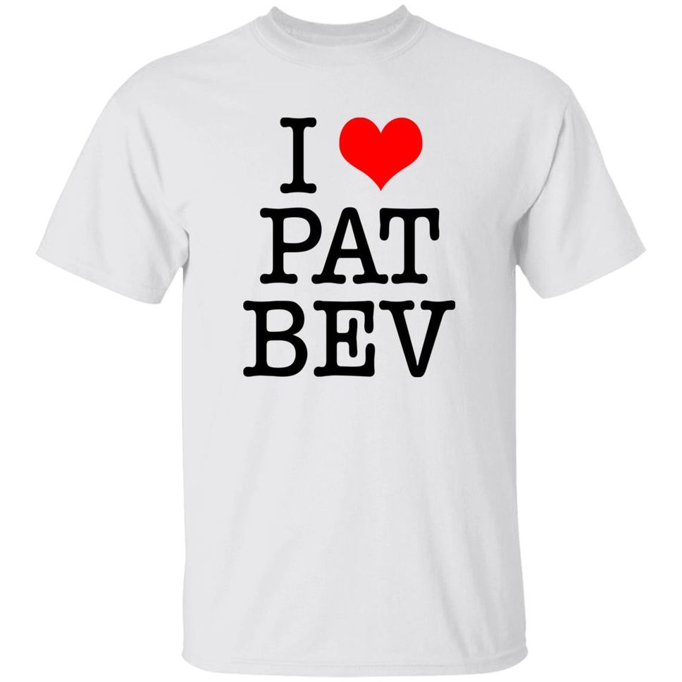 I Love Pat Bev Shirt Barstool Sports