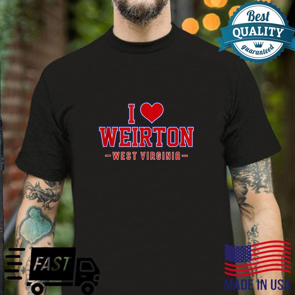 I Love Weirton West Virginia Shirt