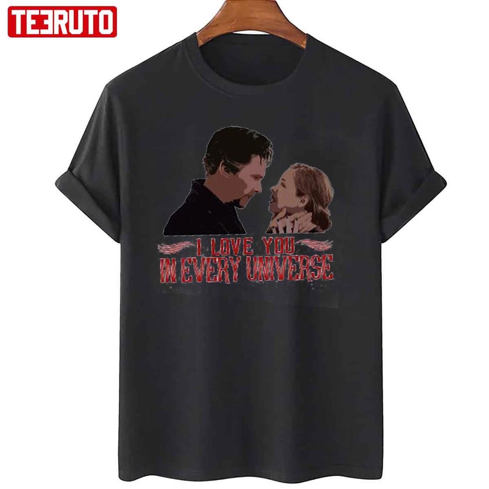 I Love You In Every Universe Doctor Strange In The Multiverse Of Madness Unisex T Shirt