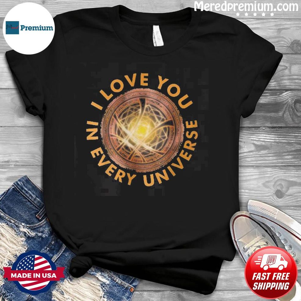 I Love You In Every Universe Dr Strange Quote Shirt