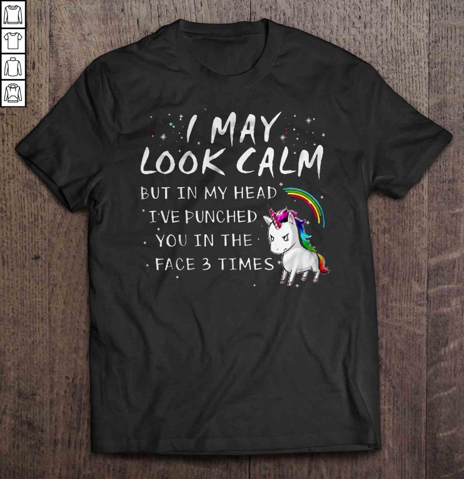I May Look Calm But In My Head I’ve Punched You In The Face 3 Times – Unicorn Gift Top