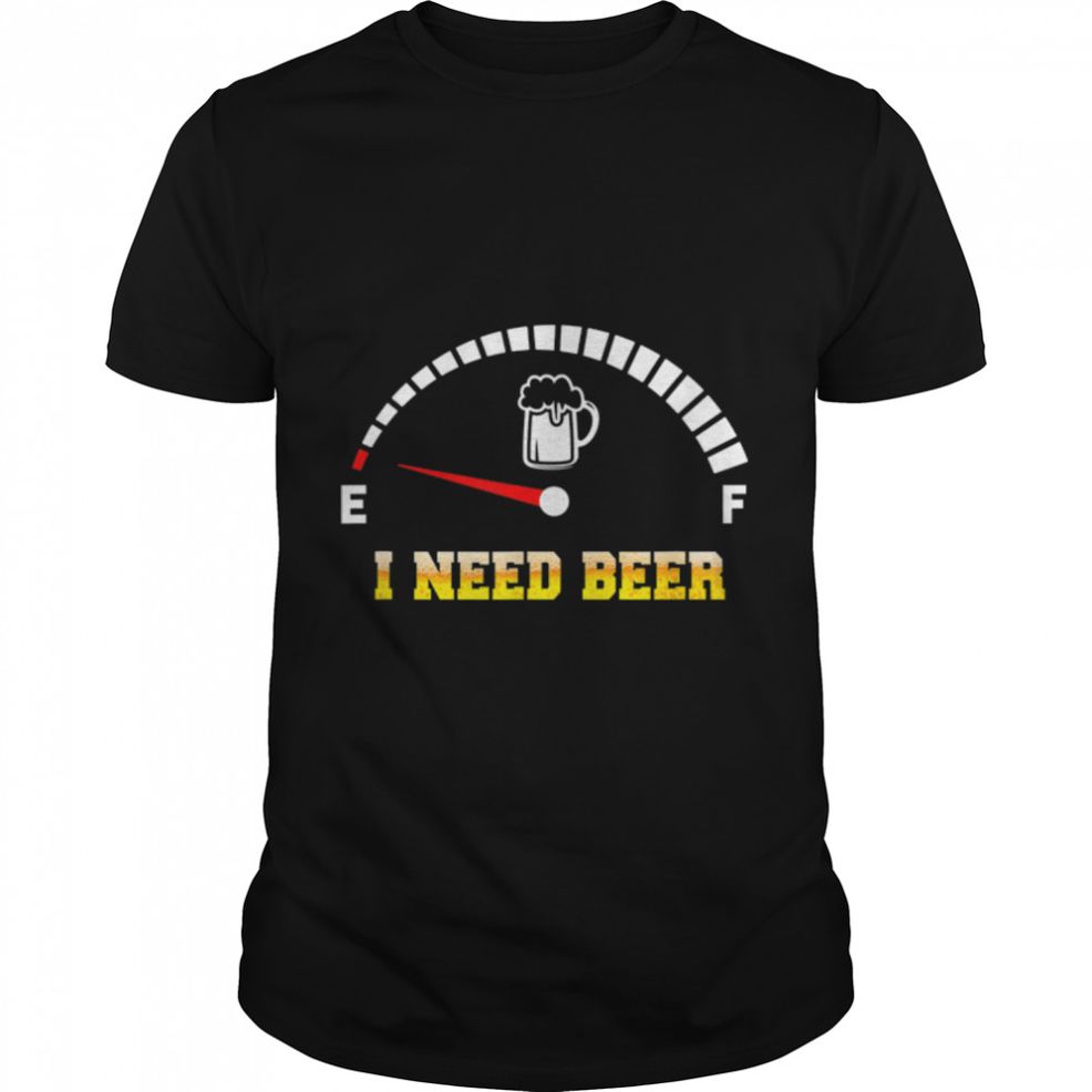 I Need Beer Funny T Shirt B09W8Y7181