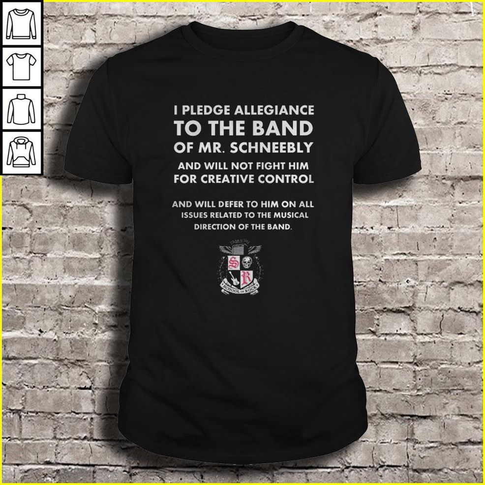 I Pledge Allegiance To The Band Of Mr.Schneebly And Will Not Fight Him For Creative Control Shirt