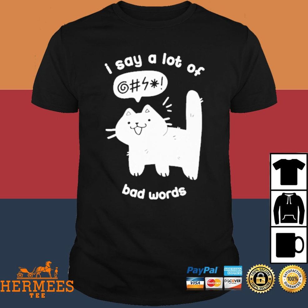 I Say A Lot Of Bad Words Shirt