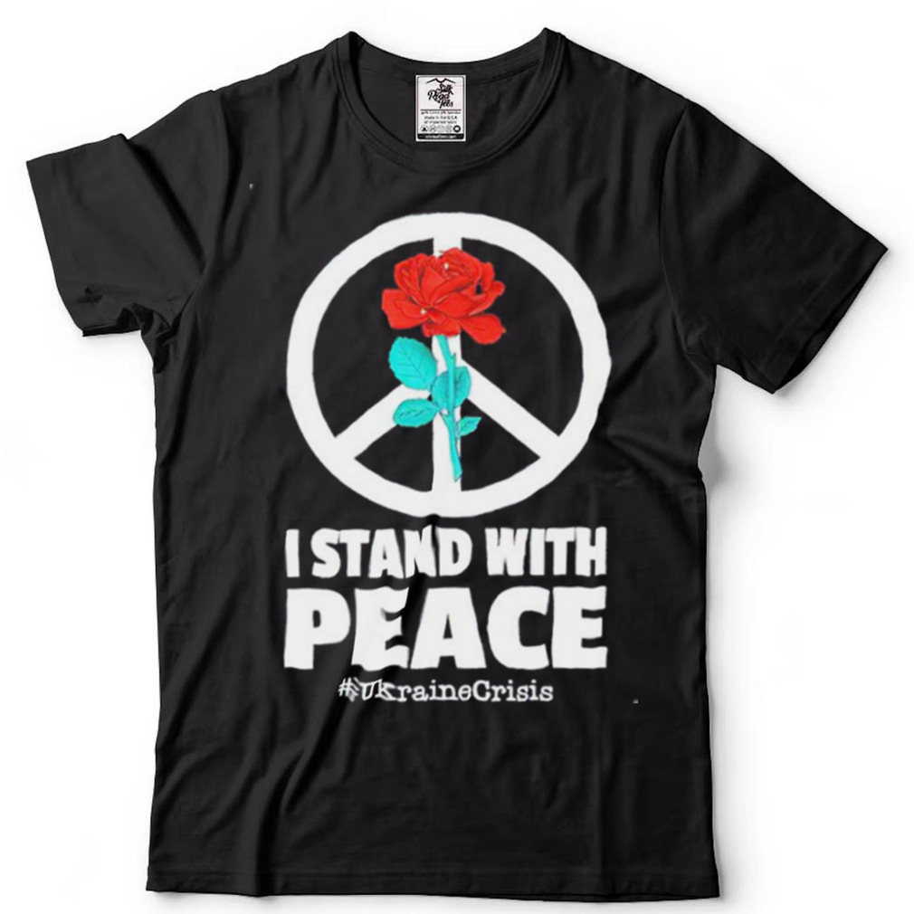 I stand with peace Ukraine Crisis shirt