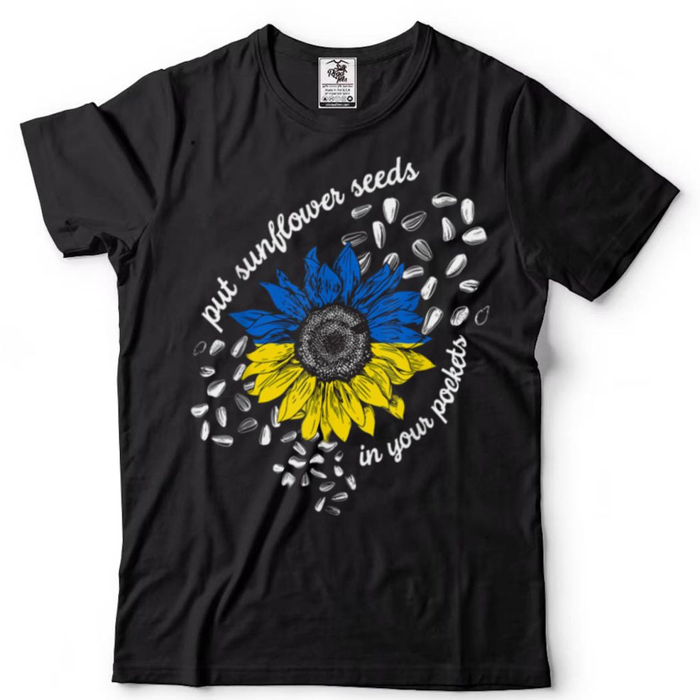I Stand With Ukraine Put Sunflower Seeds In Your Pockets T Shirt