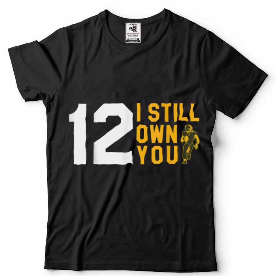 I Still Own You Funny American Football Motivational T Shirt