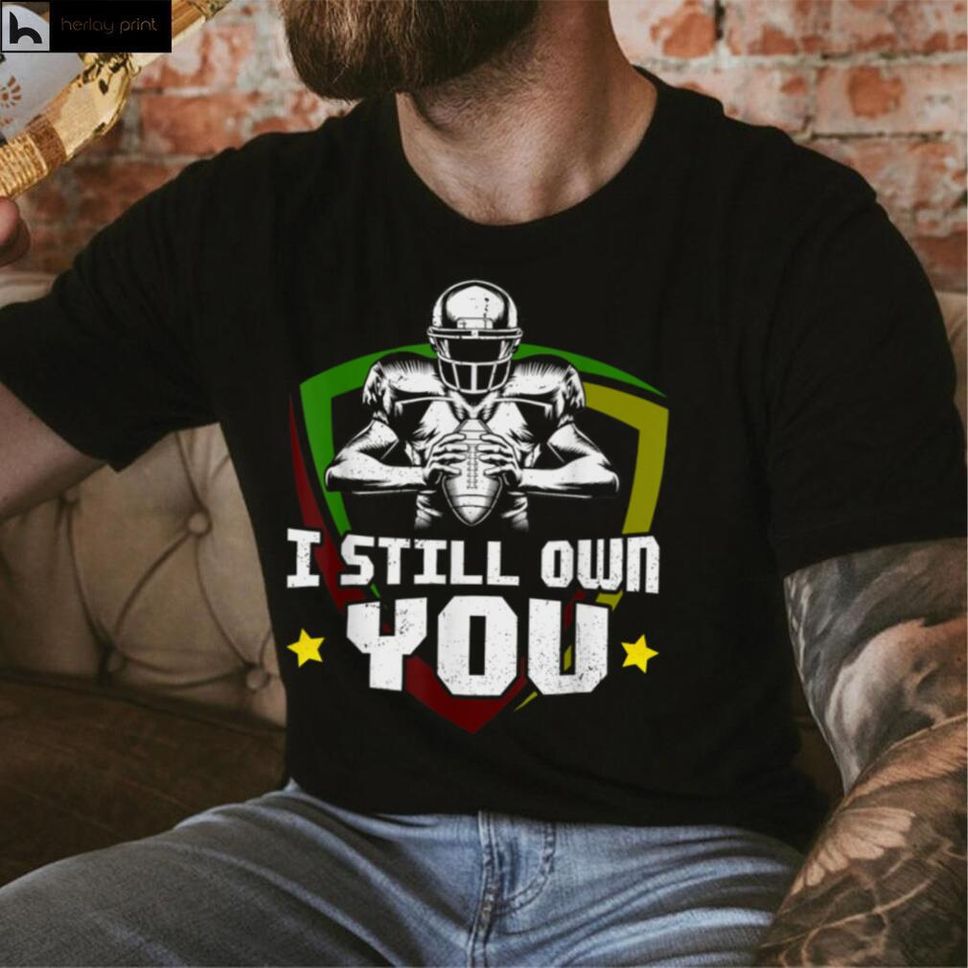I Still Own You Tee Grunge Great American Football Fans T Shirt