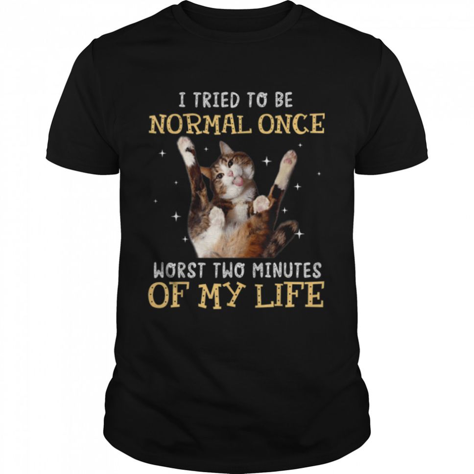 I Tried Be Normal Once Worst Two Minutes My Life Cat Lovers T Shirt B09W5TX23F