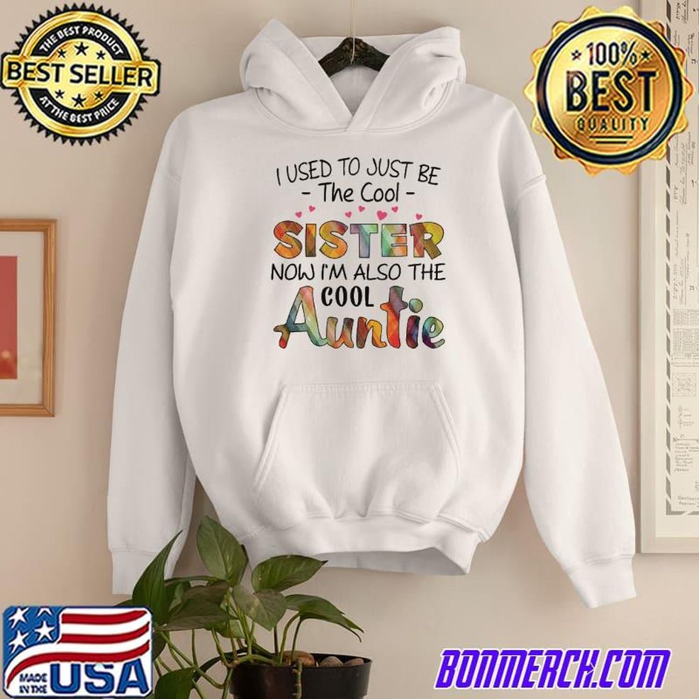 I Used To Be Just The Cool Sister Now I'm The Cool Auntie Shirt