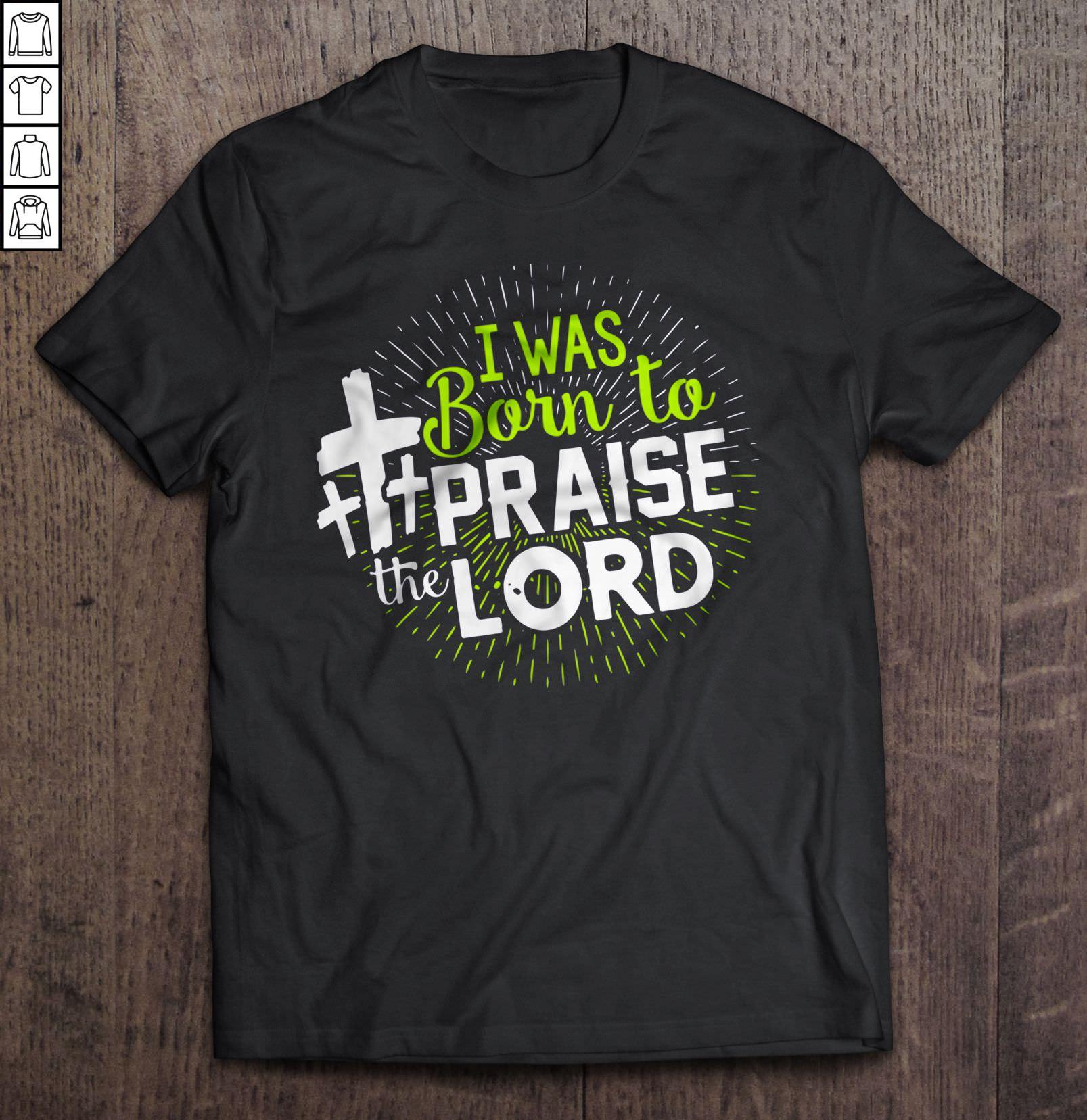 I Was Born To Praise The Lord TShirt