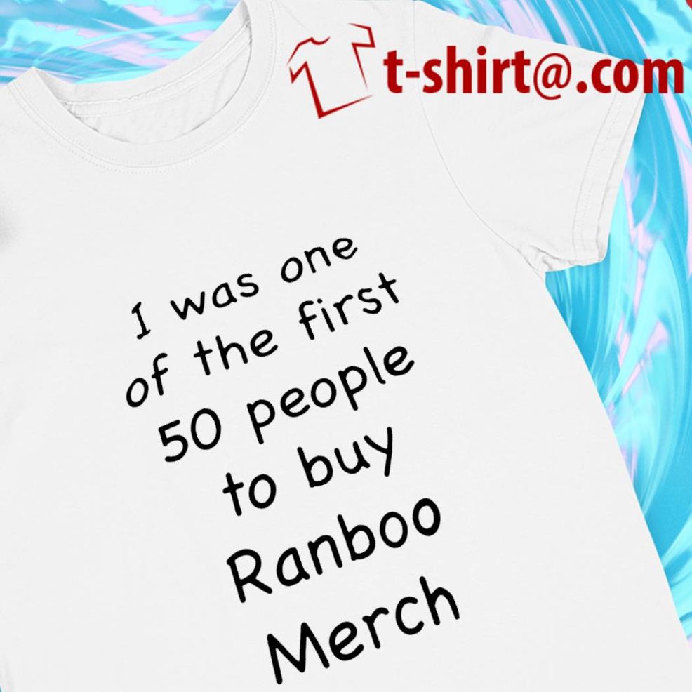 I Was One Of The First 50 People To Buy Ranboo Merch Funny T Shirt