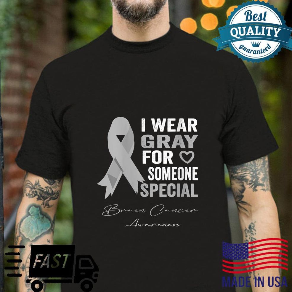 I Wear Grey For Someone Special Brain Cancer Awareness Shirt