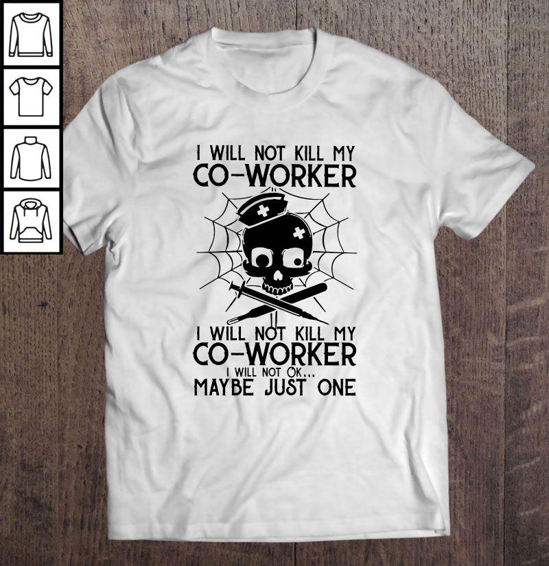 I Will Not Kill My Co-Worker I Will Not Ok Maybe Just One Nurse Skull TShirt