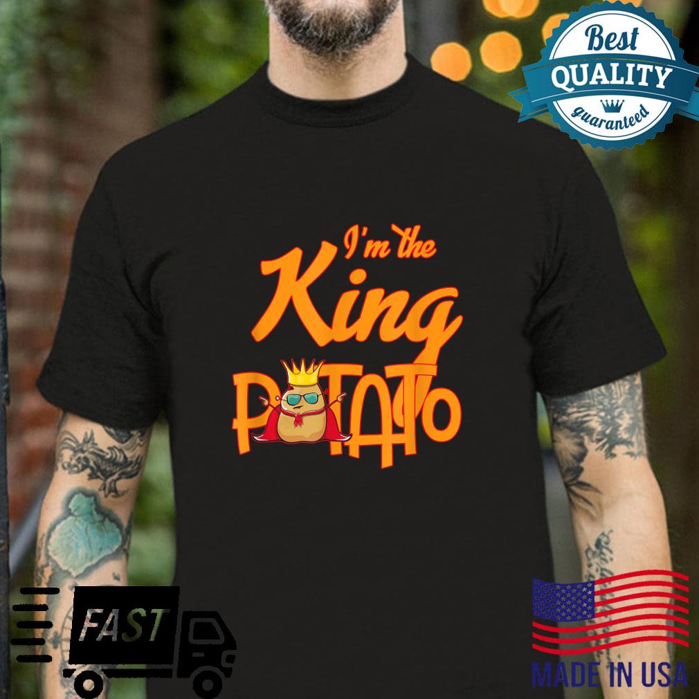 I’m the king potato Shirt