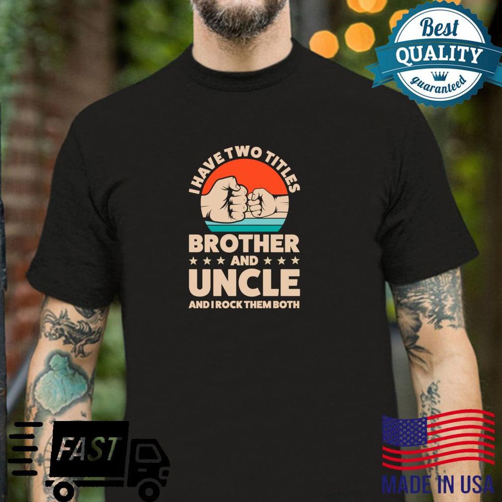 Ich Habe Zwei Titel Bruder Und Onkel Onkel Shirt