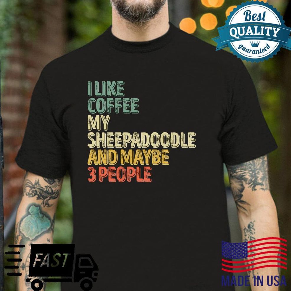 Ich Mag Kaffee Mein Sheepadoodle Und Vielleicht 3 Leute Shirt