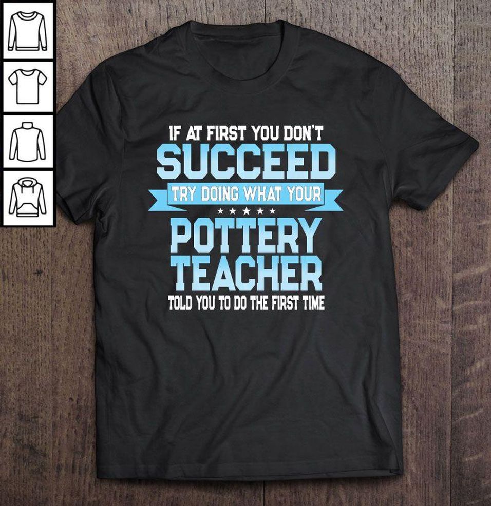 If At First You Don’t Succeed Pottery Teacher V Neck T Shirt