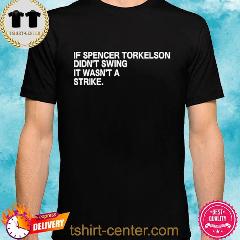 If Spencer Torkelson Didn't Swing It Wasnt A Strike Shirt