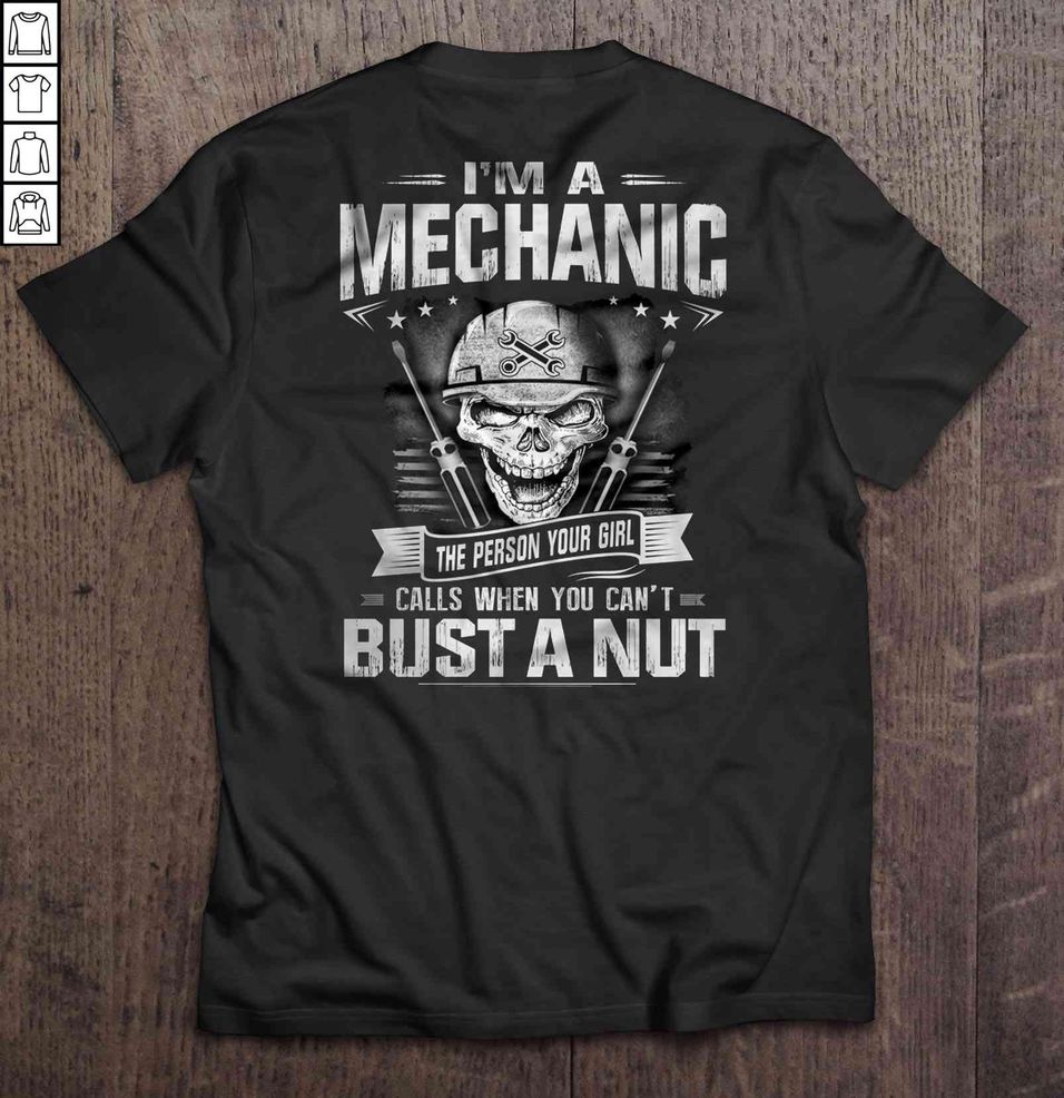 I’m A Mechanic The Person Your Girl Calls When You Can’t Bust A Nut Laughing Skull Shirt
