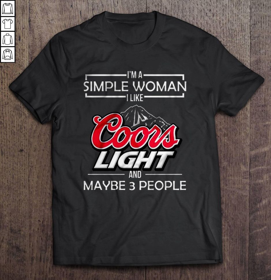I’m A Simple Woman I Like Coors Light And Maybe 3 People TShirt