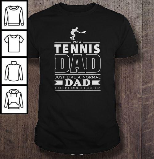 I’m a tennis dad just like a normal dad except much cooler TShirt
