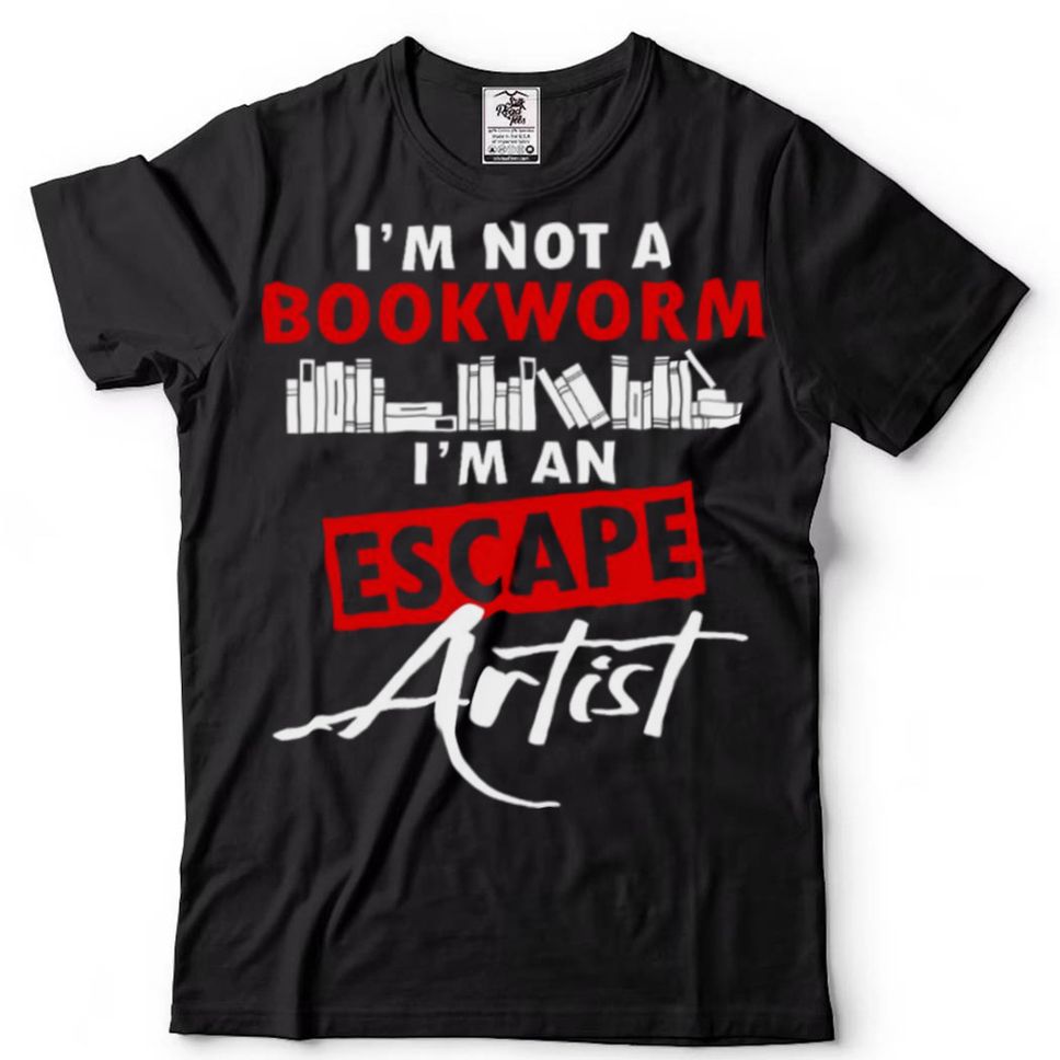Im Not A Bookworm Im An Escape Artist Shirt