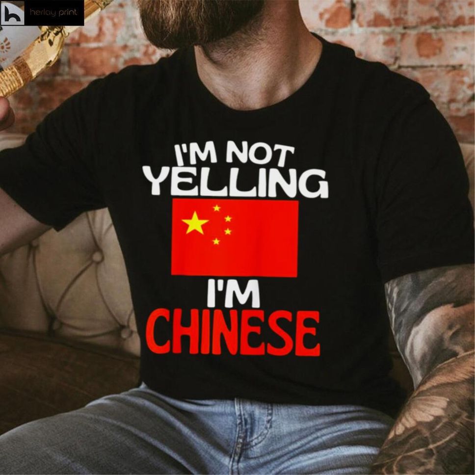 Im Not Yelling Im Chinese China Quote Shirt