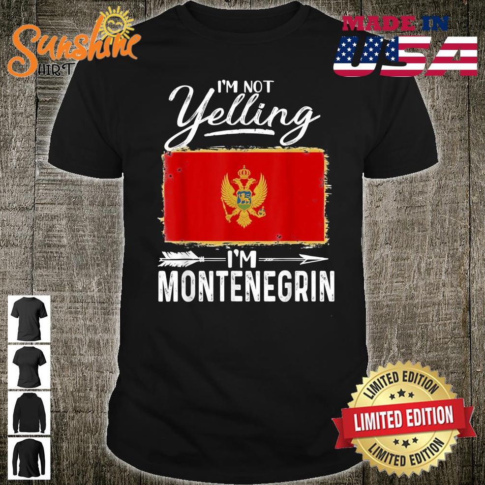 I'm Not Yelling I'm Montenegrin Montenegro Shirt