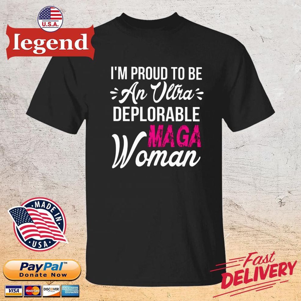 I'm Proud To Be An Ultra Deplorable Maga Woman Shirt