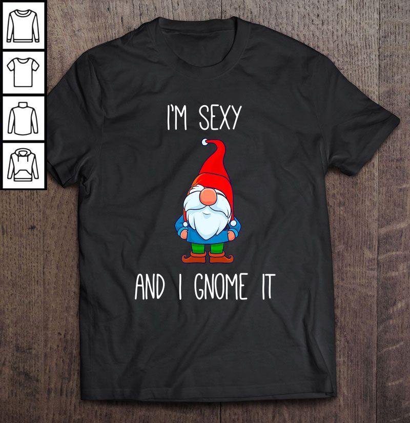I’m Sexy And I Gnome It Funny Garden Gnomes TShirt