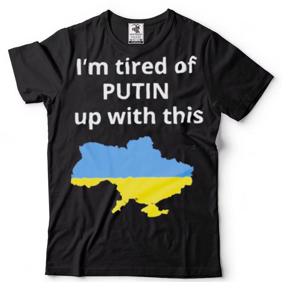 Im Tired Of Putin Up With This Ukraine Shirt