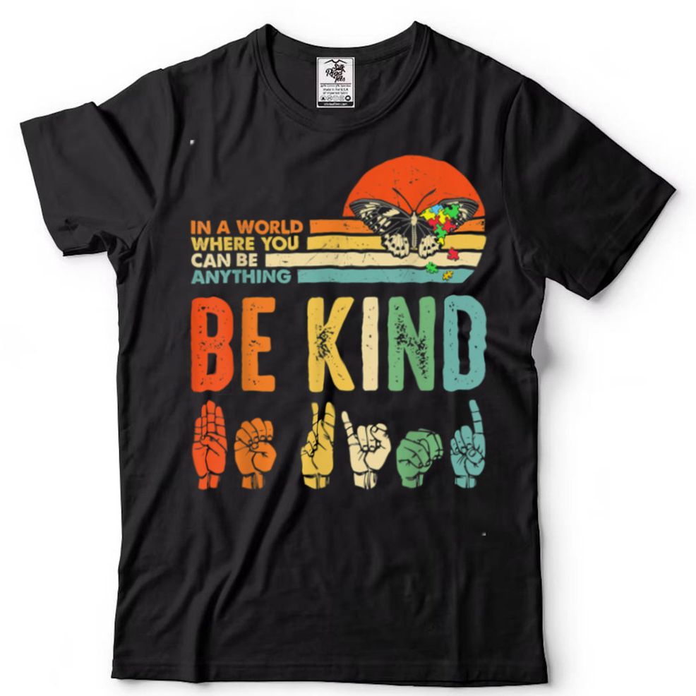 In A World Where You Can Be Anything Be Kind Kindness Autism T Shirt