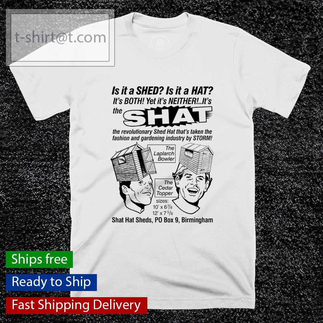 Is it a shed is it a hat shirt