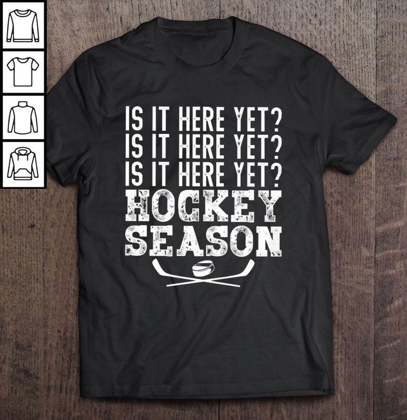 Is It Here Yet Hockey Season Shirt