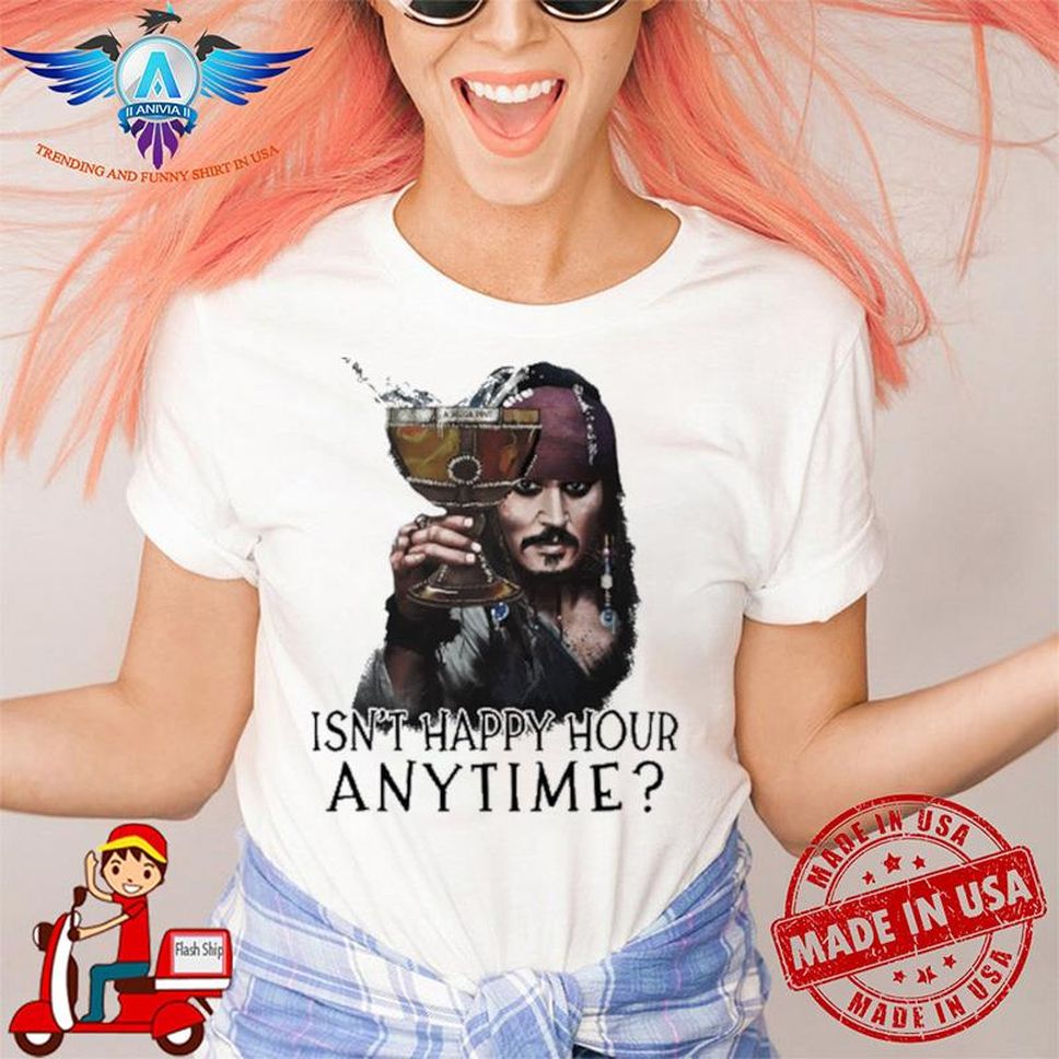 Isn't Happy Hour Anytime Captain Jack Sparrow Pirates Of The Caribbean Shirt
