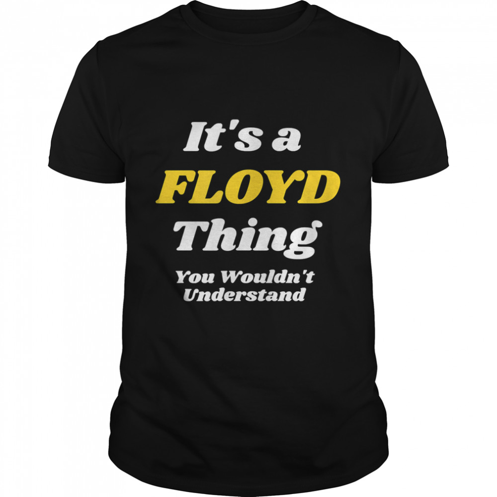 IT’S A FLOYD THING YOU WOULDN’T UNDERSTAND  Family T-Shirt