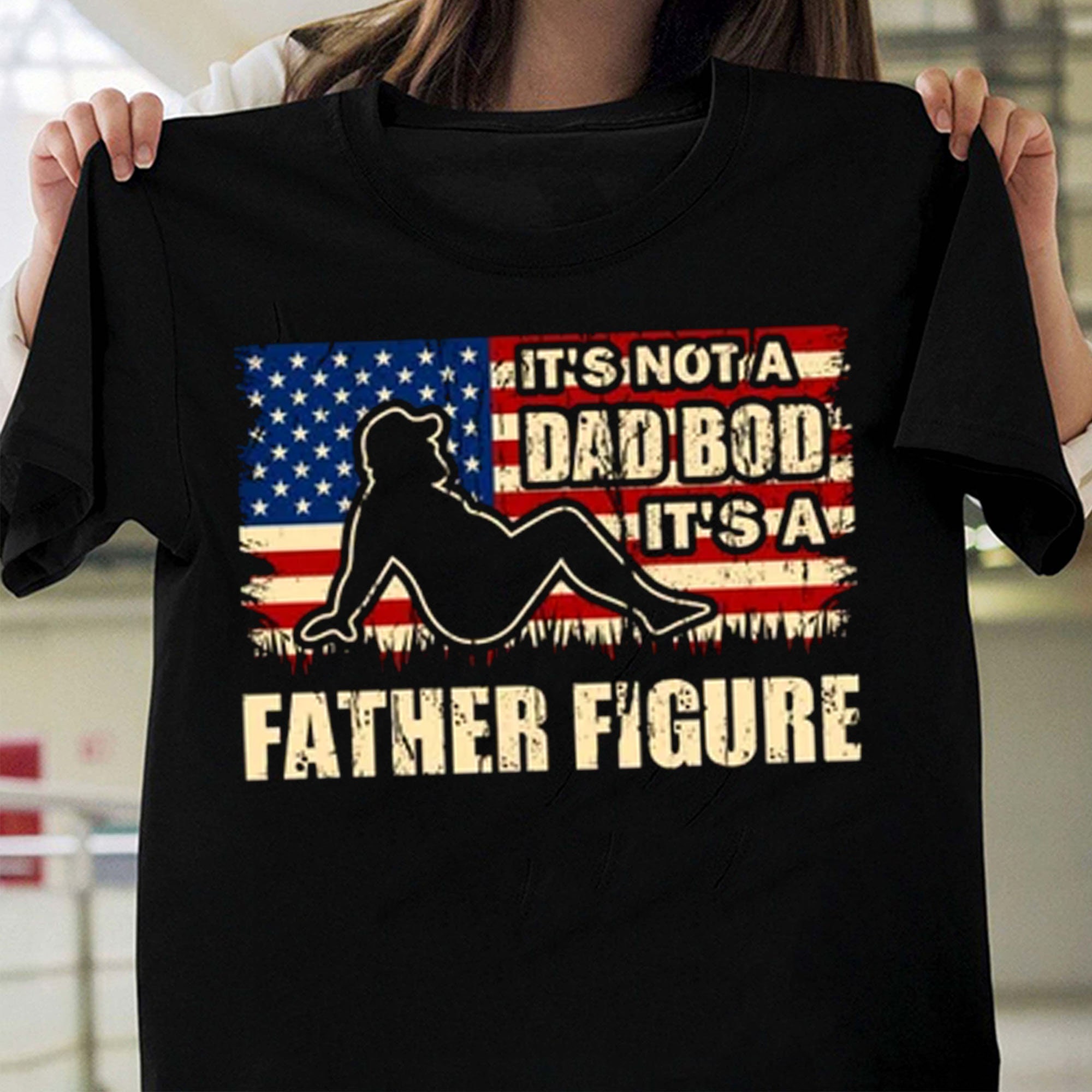 It’s Not A Dad Bod Father Figure Shirt Plus Size