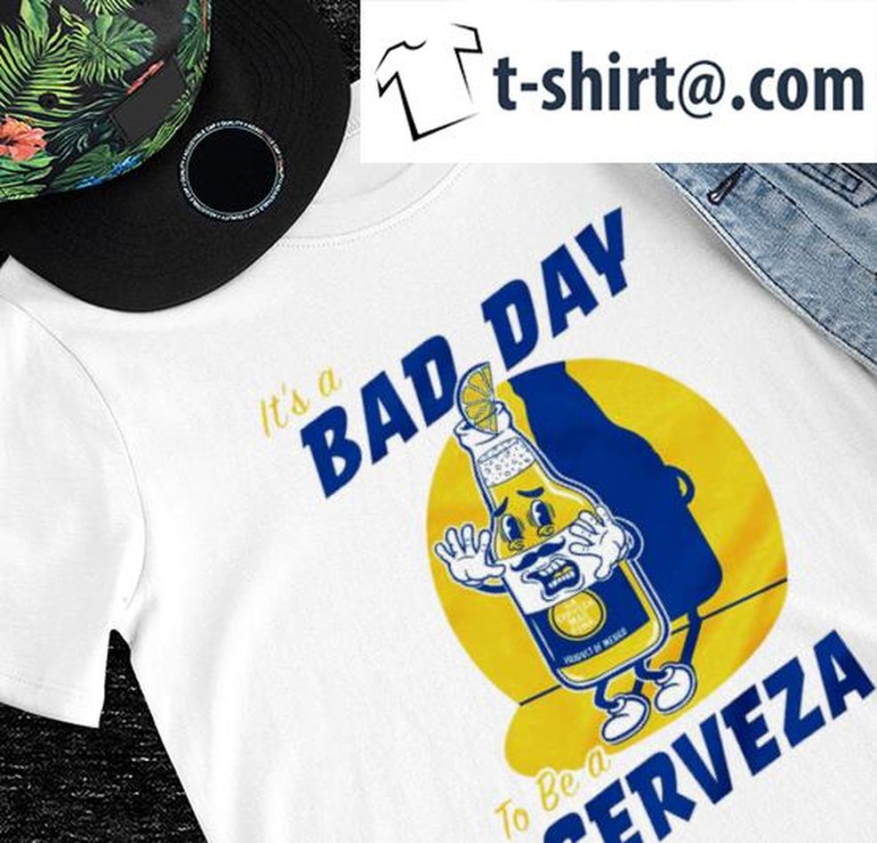 It's A Bad Day To Be A Cerveza Beer Shirt