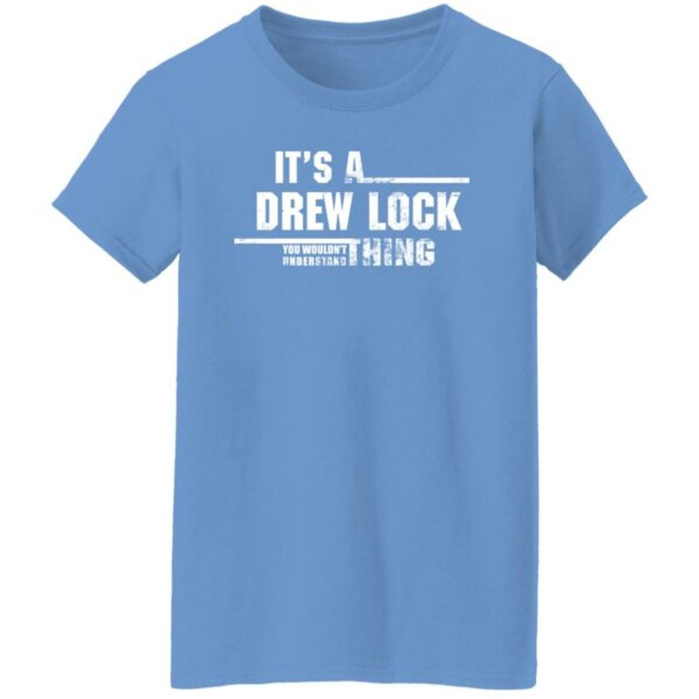 It's A Drew Lock You Wouldn't Understand Thing Shirt Dkay Seattle