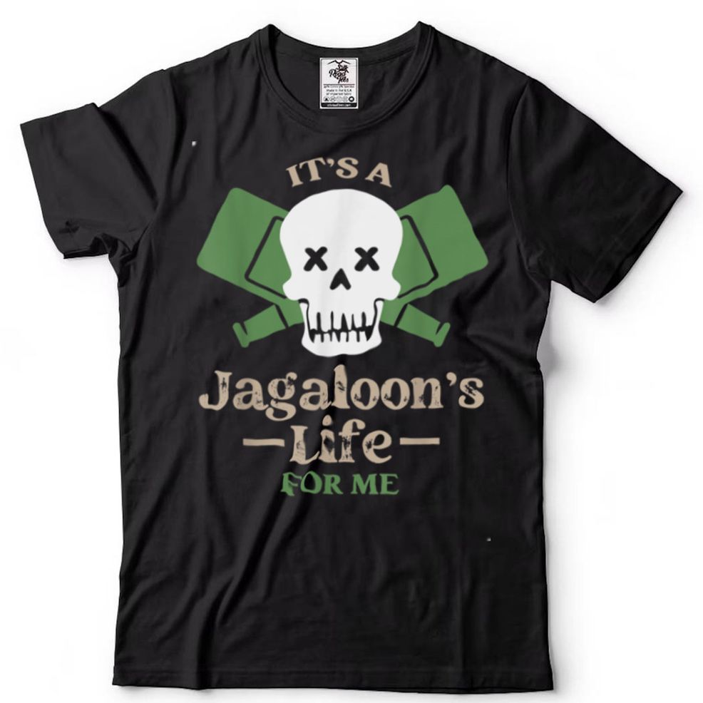 It's A Jagaloon's Life For Me T Shirt