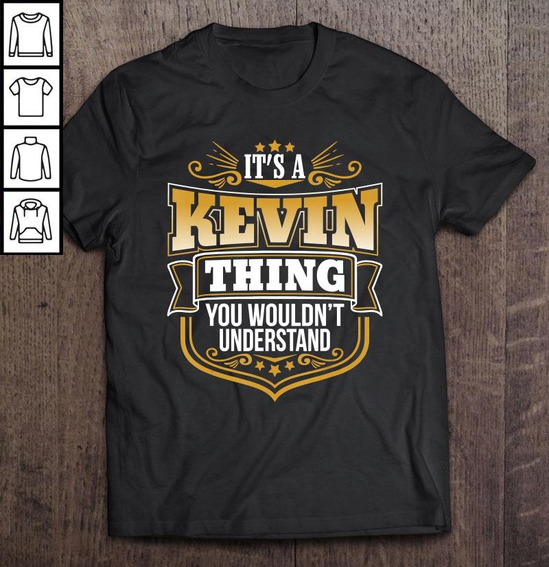 It’s A Kevin Thing You Wouldn’t Understand Kevin Tshirt Gift Top