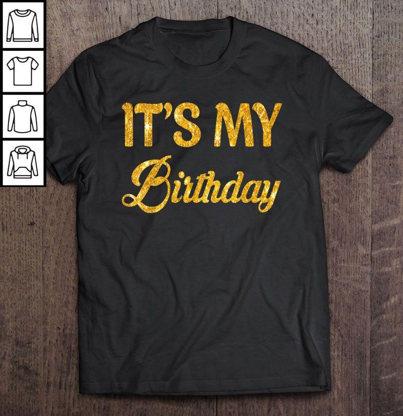 It’s My Birthday Gold TShirt