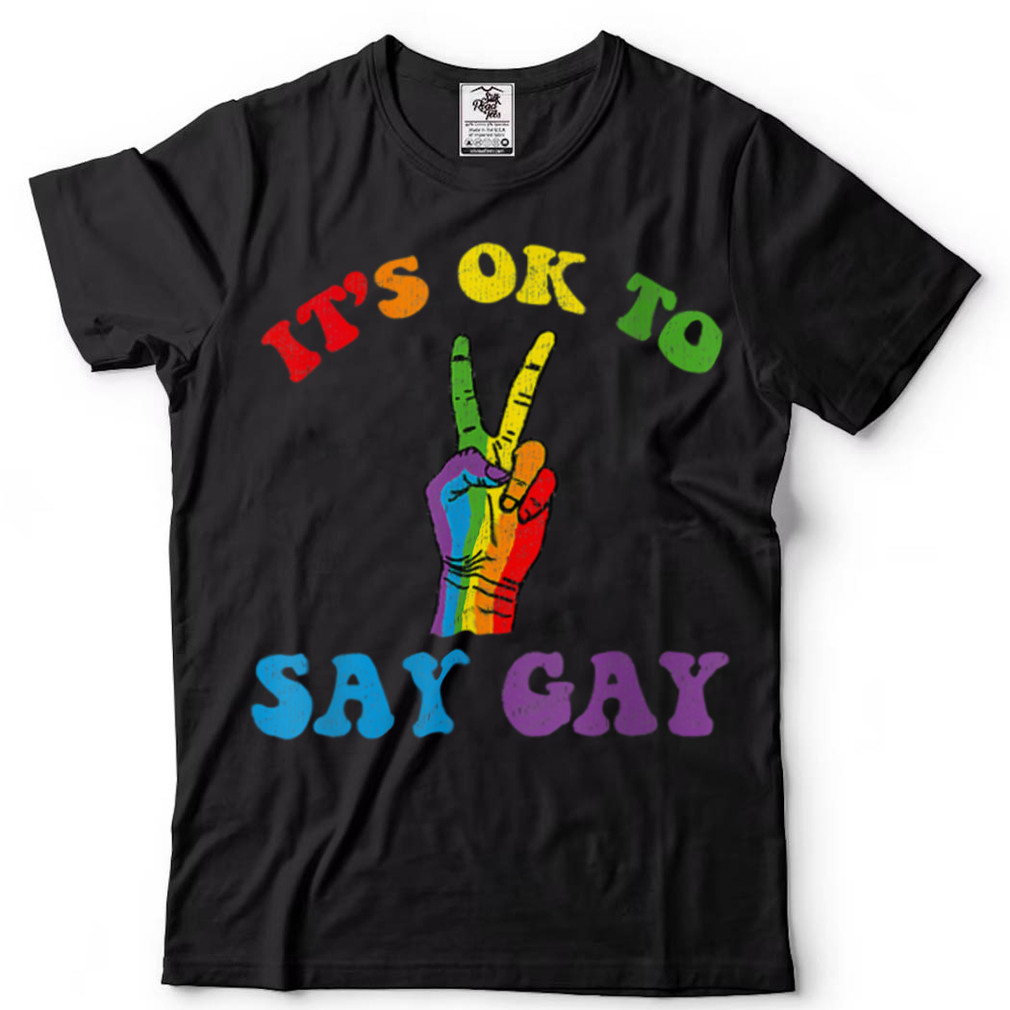 Its Ok To Say Gay Support Pride LGBTQ Community LGBT Month T Shirt