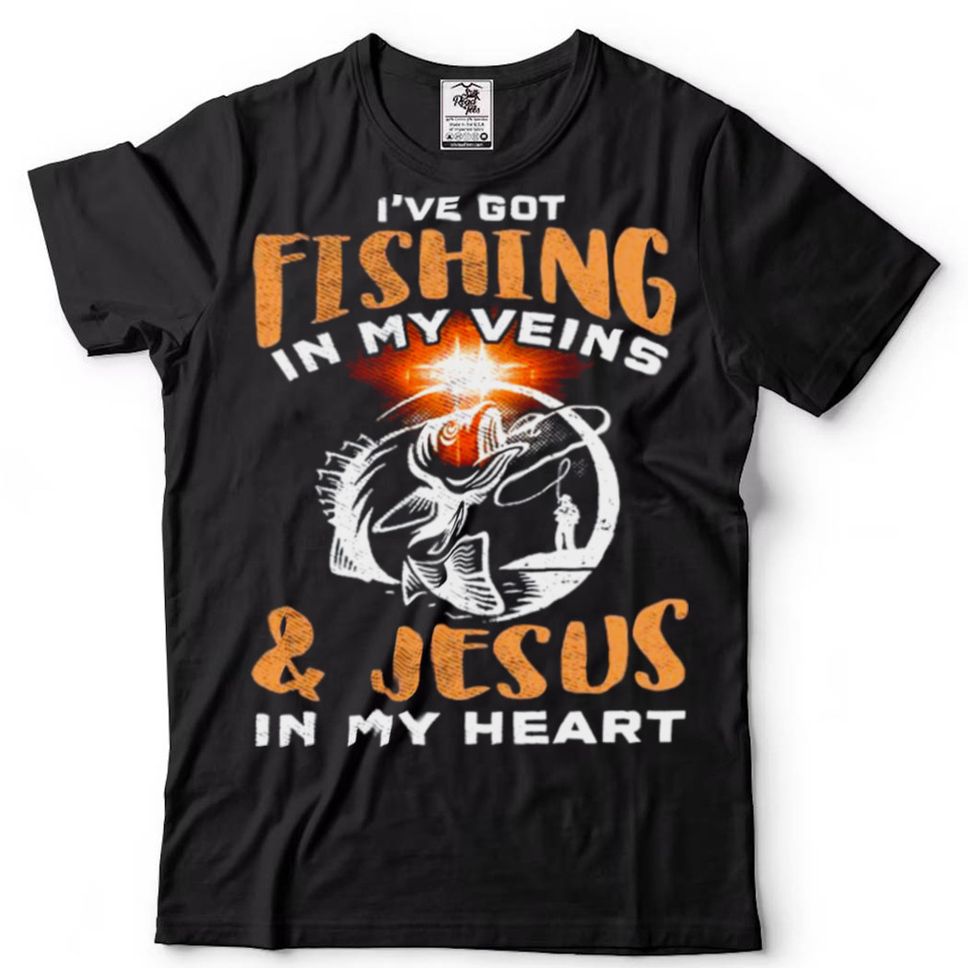 Ive Got Fishing In My Veins And Jesus In My Heart Shirt