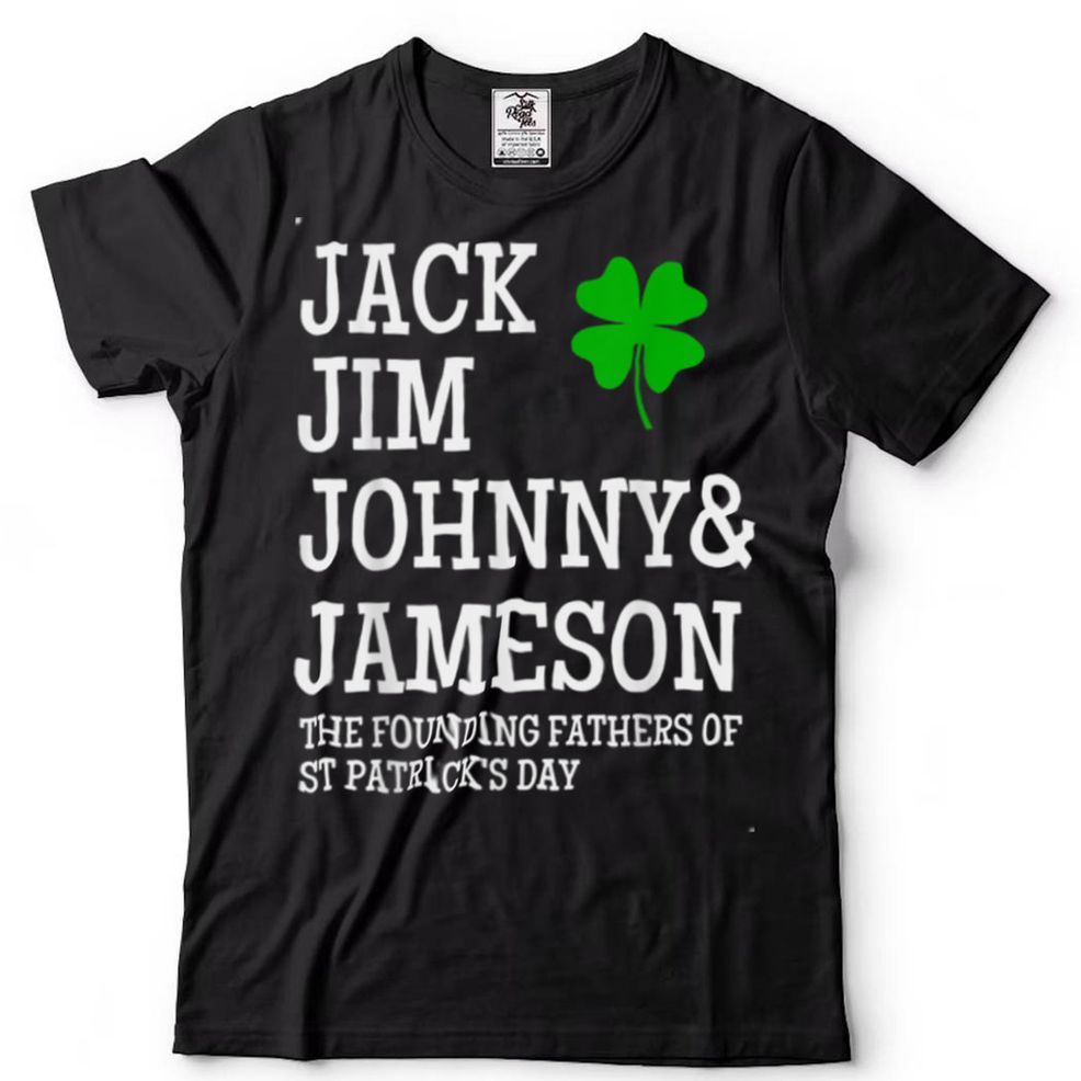Jack Jim Johnny And Jameson The Founding Fathers Shamrock T Shirt