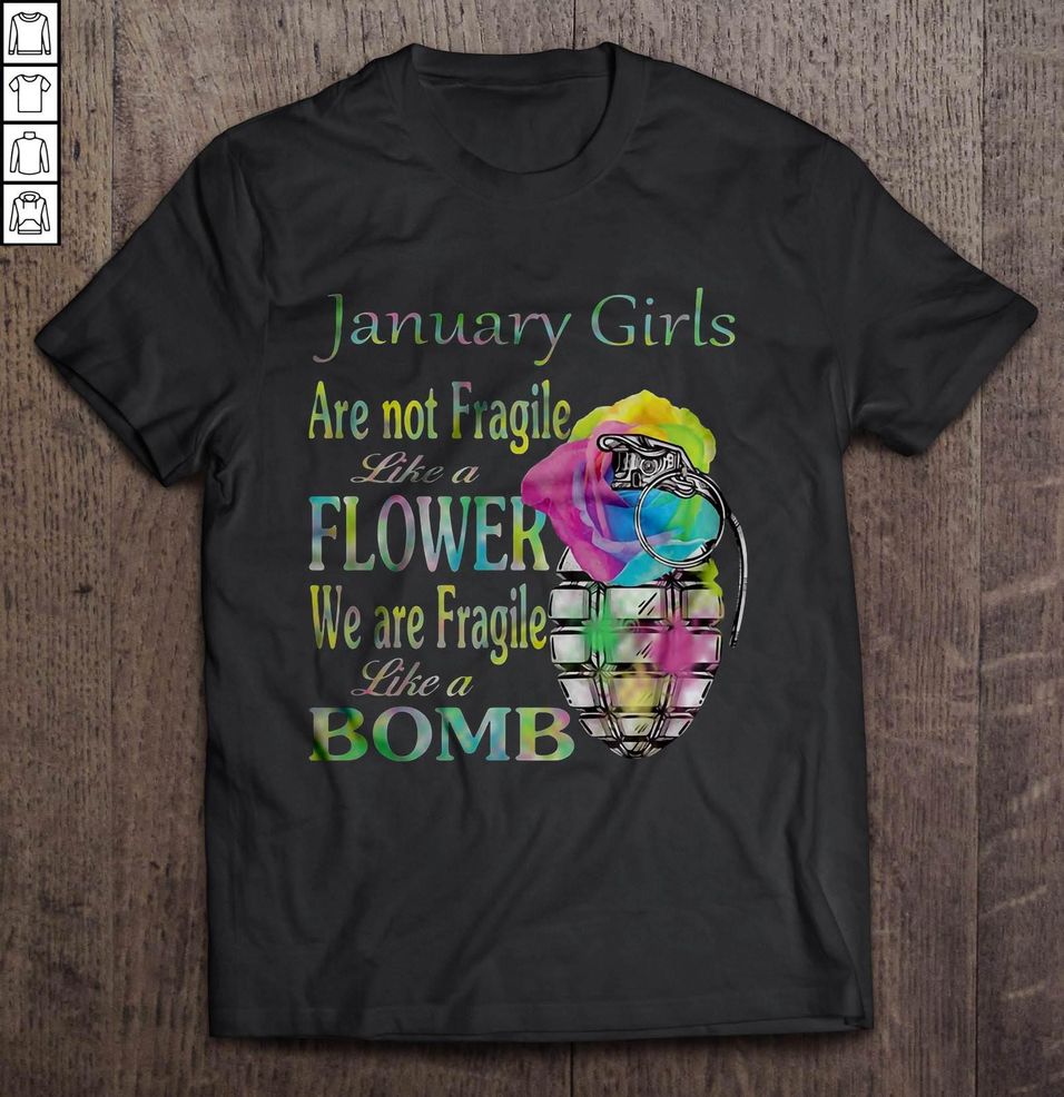 January Girl Are Not Fragile Like A Flower We Are Fragile Like A Bomb Colorful Flower2 TShirt